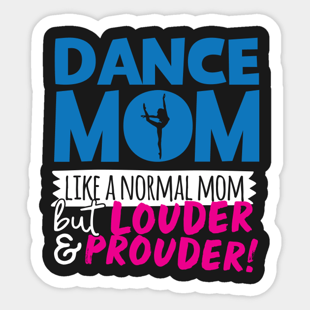 Dance Mom Like A Normal Mom But Louder & Prouder Sticker by thingsandthings